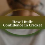 How I Built Confidence in Cricket