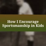 How I Encourage Sportsmanship in Kids