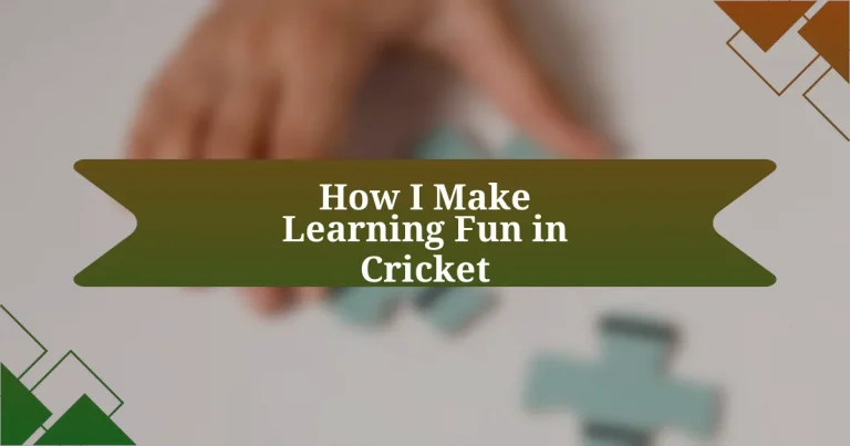 How I Make Learning Fun in Cricket