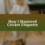 How I Mastered Cricket Etiquette