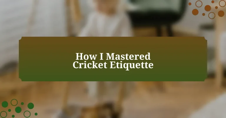 How I Mastered Cricket Etiquette