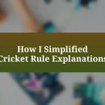 How I Simplified Cricket Rule Explanations