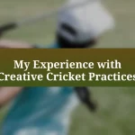 My Experience with Creative Cricket Practices
