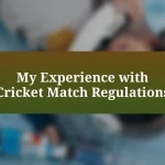 My Experience with Cricket Match Regulations