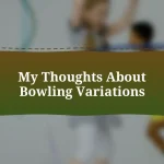 My Thoughts About Bowling Variations