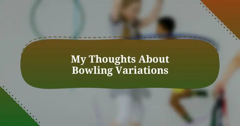 My Thoughts About Bowling Variations