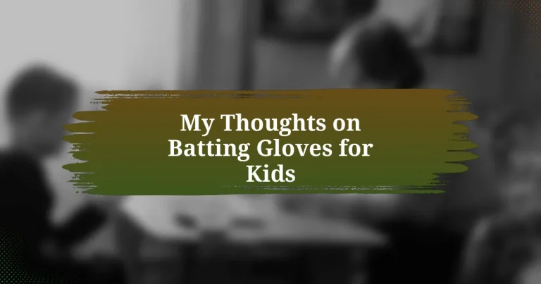 My Thoughts on Batting Gloves for Kids