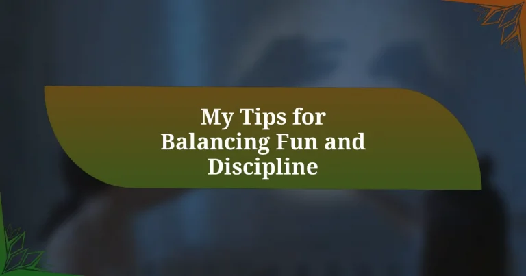 My Tips for Balancing Fun and Discipline
