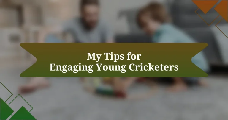 My Tips for Engaging Young Cricketers