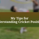 My Tips for Understanding Cricket Positions