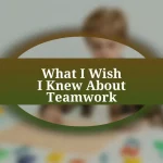 What I Wish I Knew About Teamwork