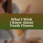 What I Wish I Knew About Youth Fitness