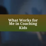 What Works for Me in Coaching Kids