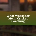 What Works for Me in Cricket Coaching