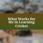 What Works for Me in Learning Cricket