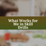 What Works for Me in Skill Drills