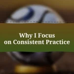 Why I Focus on Consistent Practice