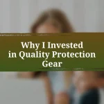 Why I Invested in Quality Protection Gear