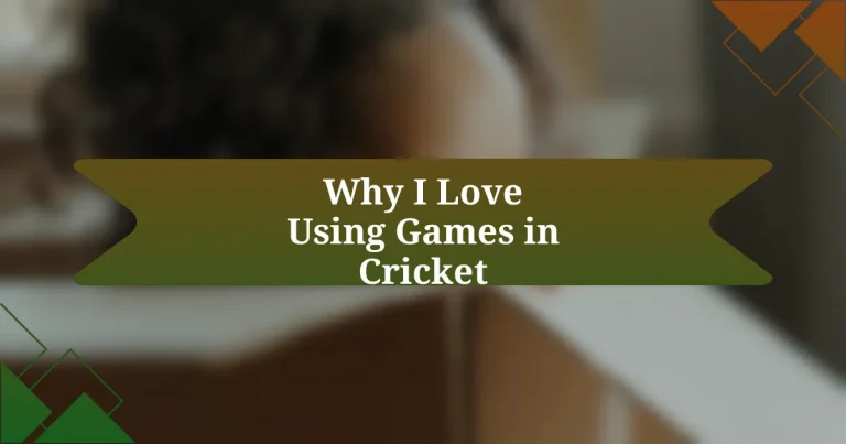 Why I Love Using Games in Cricket