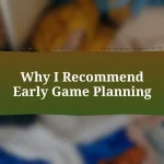 Why I Recommend Early Game Planning