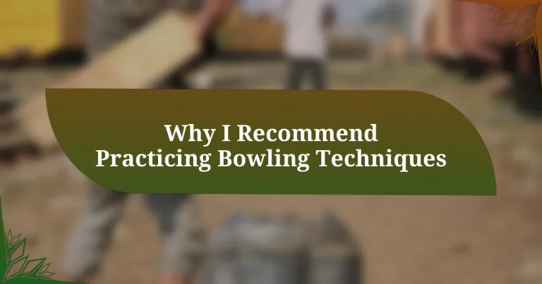Why I Recommend Practicing Bowling Techniques