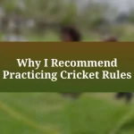 Why I Recommend Practicing Cricket Rules