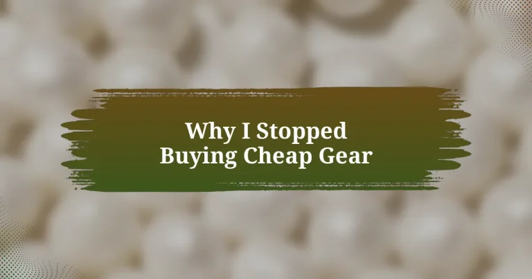 Why I Stopped Buying Cheap Gear