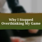 Why I Stopped Overthinking My Game