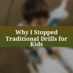Why I Stopped Traditional Drills for Kids