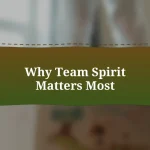 Why Team Spirit Matters Most
